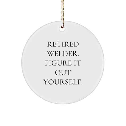 Funny Welder Gifts for Men, Christmas Unique Ornaments with 'Retired Welder. Figure It Out Yourself.' Quote - Image 1