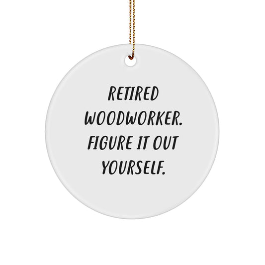 Funny Woodworker Gifts, Christmas Unique Circle Ornament for Men, Women, Friends, Family, Retired Woodworker Figure It Out Yourself - Image 1