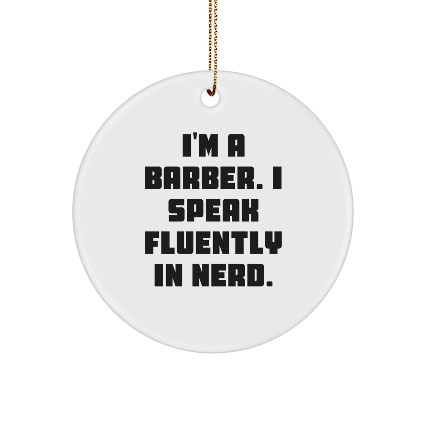 Barber Gifts from Friends - I'm A Barber. I Speak Fluently In genius. Circle Ornament for Christmas - Image 1