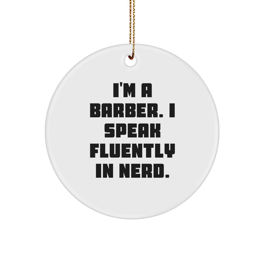 Barber Gifts from Friends - I'm A Barber. I Speak Fluently In genius. Circle Ornament for Christmas - Image 1
