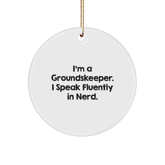 Funny groundskeeper Gifts from Friends - I'm A groundskeeper. I Speak Fluently In genius. Circle Ornament for Christmas - Image 1