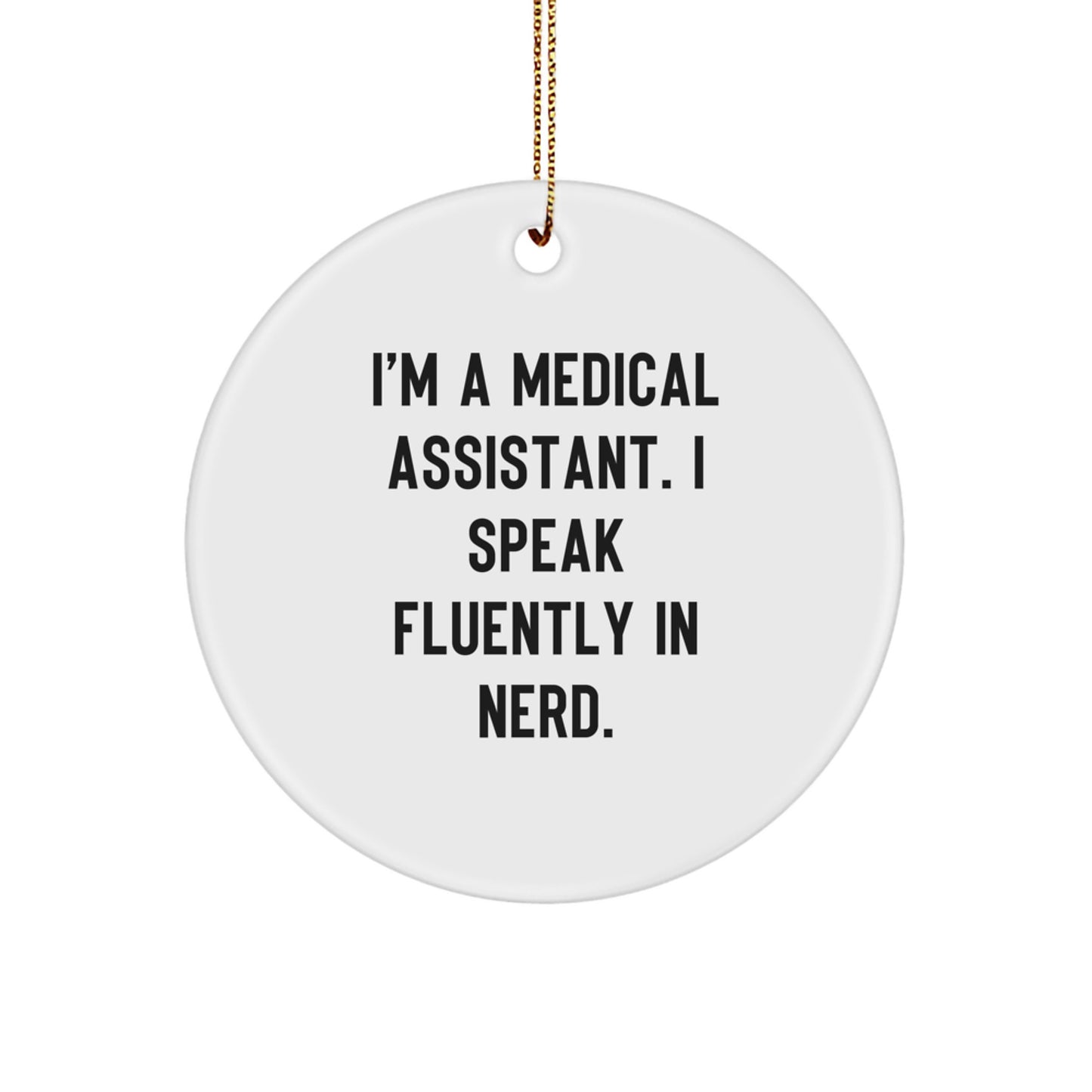 Medical Assistant Gifts - Circle Ornament with Funny Quote, 'I'm A Medical Assistant. I Speak Fluently In genius.' - Christmas Unique Gifts for Medical Assistant Friends, Family, or Coworkers - Image 1