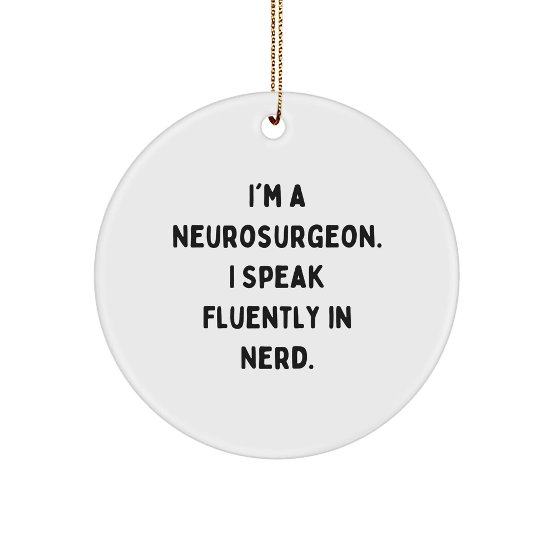Funny Neurosurgeon Gifts, Unique Circle Ornament for Christmas, 'I'm A Neurosurgeon. I Speak Fluently In genius.', Perfect for Medical Professional - Image 1