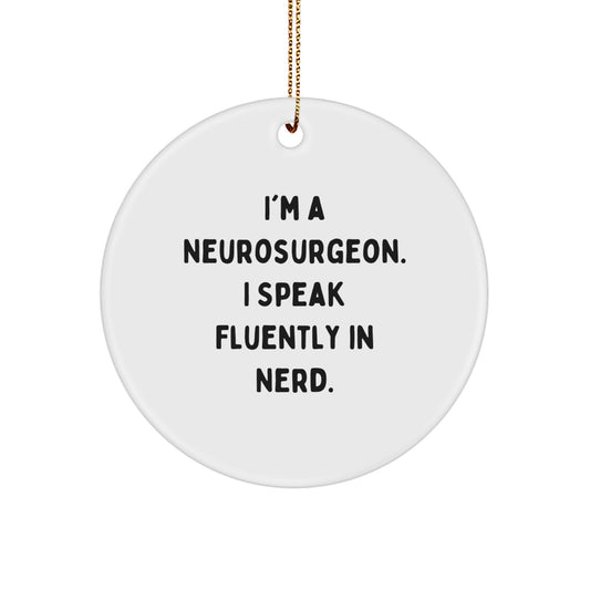 Funny Neurosurgeon Gifts, Unique Circle Ornament for Christmas, 'I'm A Neurosurgeon. I Speak Fluently In genius.', Perfect for Medical Professional - Image 1