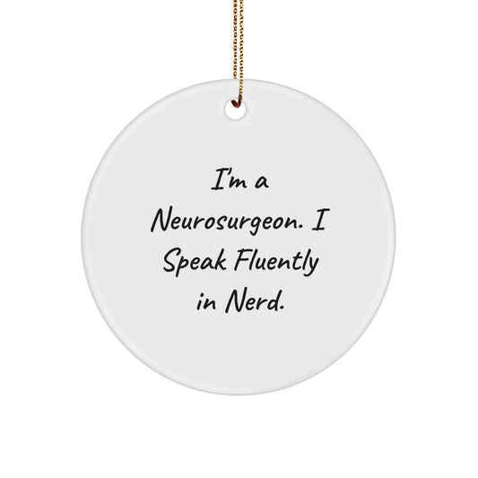 Funny Neurosurgeon Gifts from Men to Colleagues Christmas Unique Ornament, I'm A Neurosurgeon. I Speak Fluently In genius., Circle Ornament for Neurosurgeon Friends - Image 1