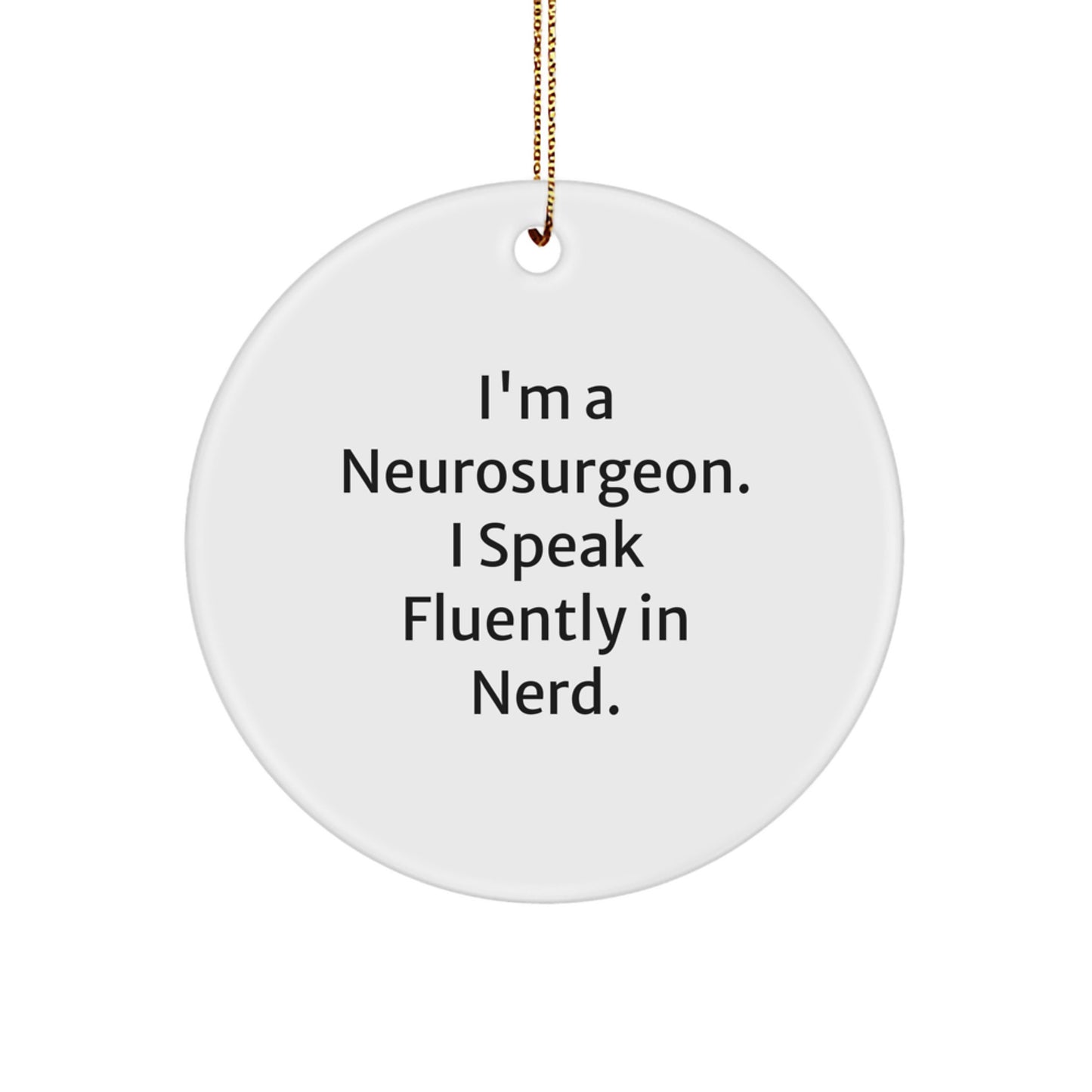 Neurosurgeon Gifts from Friends and Family - Funny Circle Ornament for Men, Unique Christmas Memorable Presents for Him, I'm a Neurosurgeon I Speak Fluently in genius - Image 1