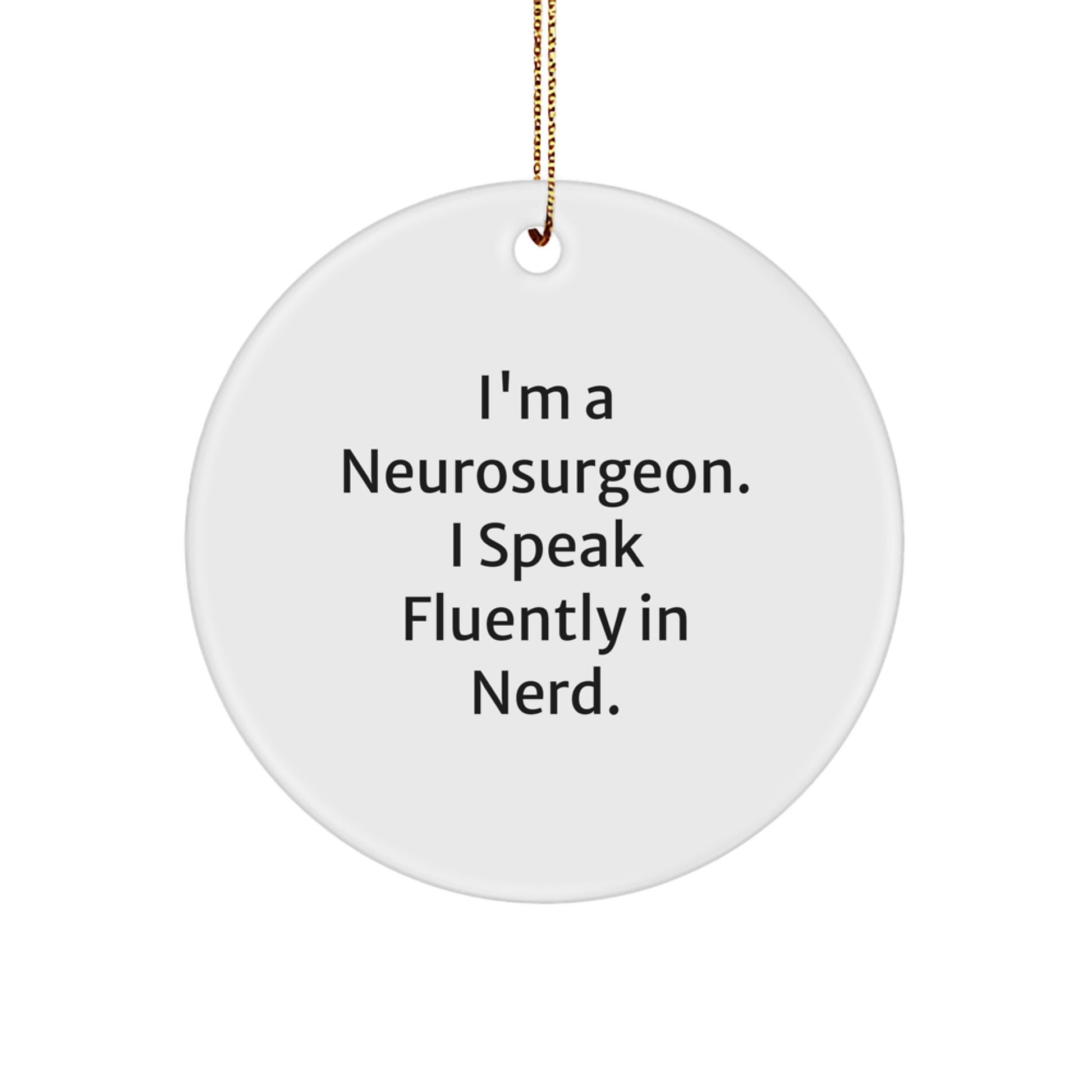Neurosurgeon Gifts from Friends and Family - Funny Circle Ornament for Men, Unique Christmas Memorable Presents for Him, I'm a Neurosurgeon I Speak Fluently in genius - Image 1