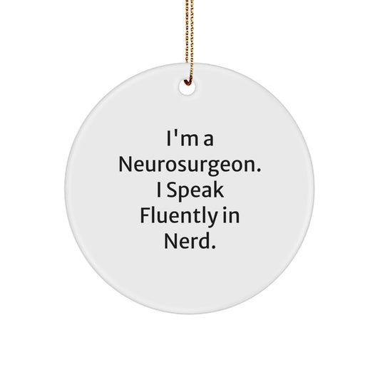 Neurosurgeon Gifts from Friends and Family - Funny Circle Ornament for Men, Unique Christmas Memorable Presents for Him, I'm a Neurosurgeon I Speak Fluently in genius - Image 1