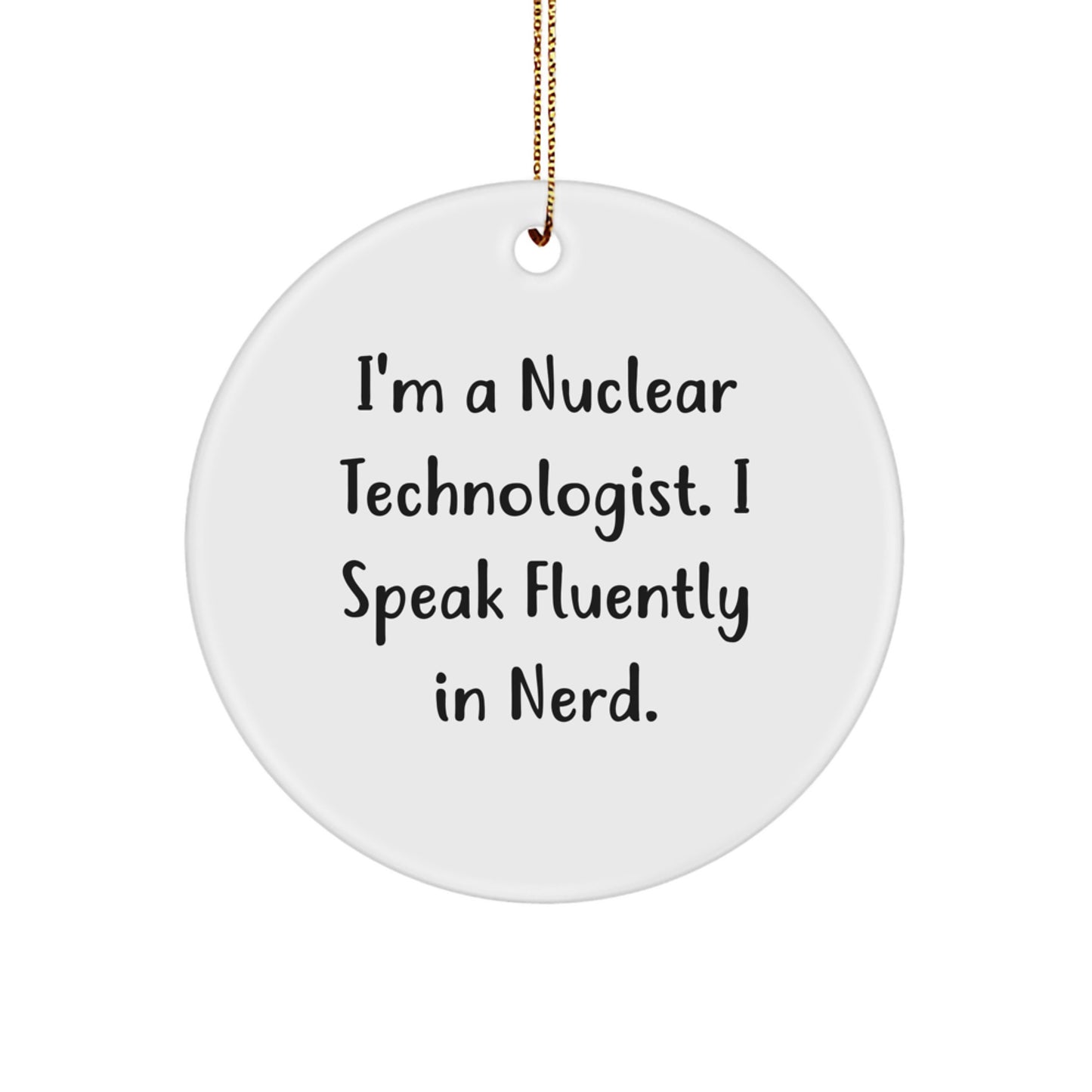 Funny Gifts for Nuclear Technologists - I Speak Fluently in genius. Circle Ornament for Christmas Unique Gifts from Friends and Family - Image 1