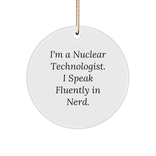Funny Nuclear Technologist Gifts from Friends for Christmas Unique Circle Ornament, I'm A Nuclear Technologist Speak Fluently In genius., Nuclear Technologist Christmas Unique Gifts - Image 1