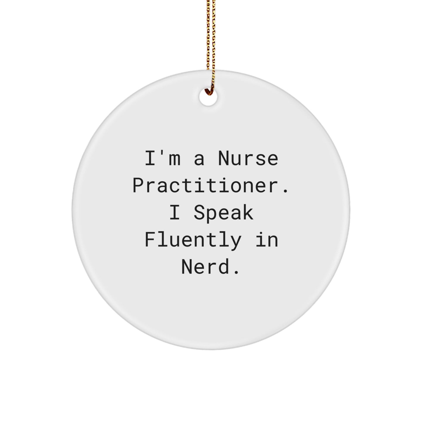 Funny Nurse Practitioner Gifts for Men Women Friends Coworkers Family, Cute Circle Ornament Decorations, I'm A Nurse Practitioner. I Speak Fluently In genius. Christmas Unique Gift - Image 1
