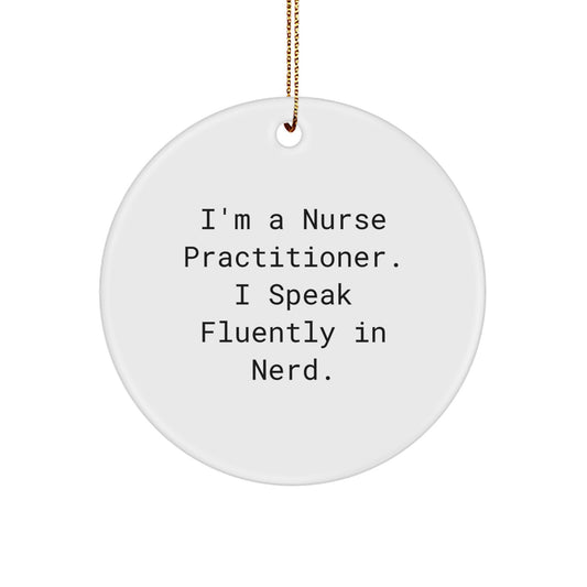Funny Nurse Practitioner Gifts for Men Women Friends Coworkers Family, Cute Circle Ornament Decorations, I'm A Nurse Practitioner. I Speak Fluently In genius. Christmas Unique Gift - Image 1
