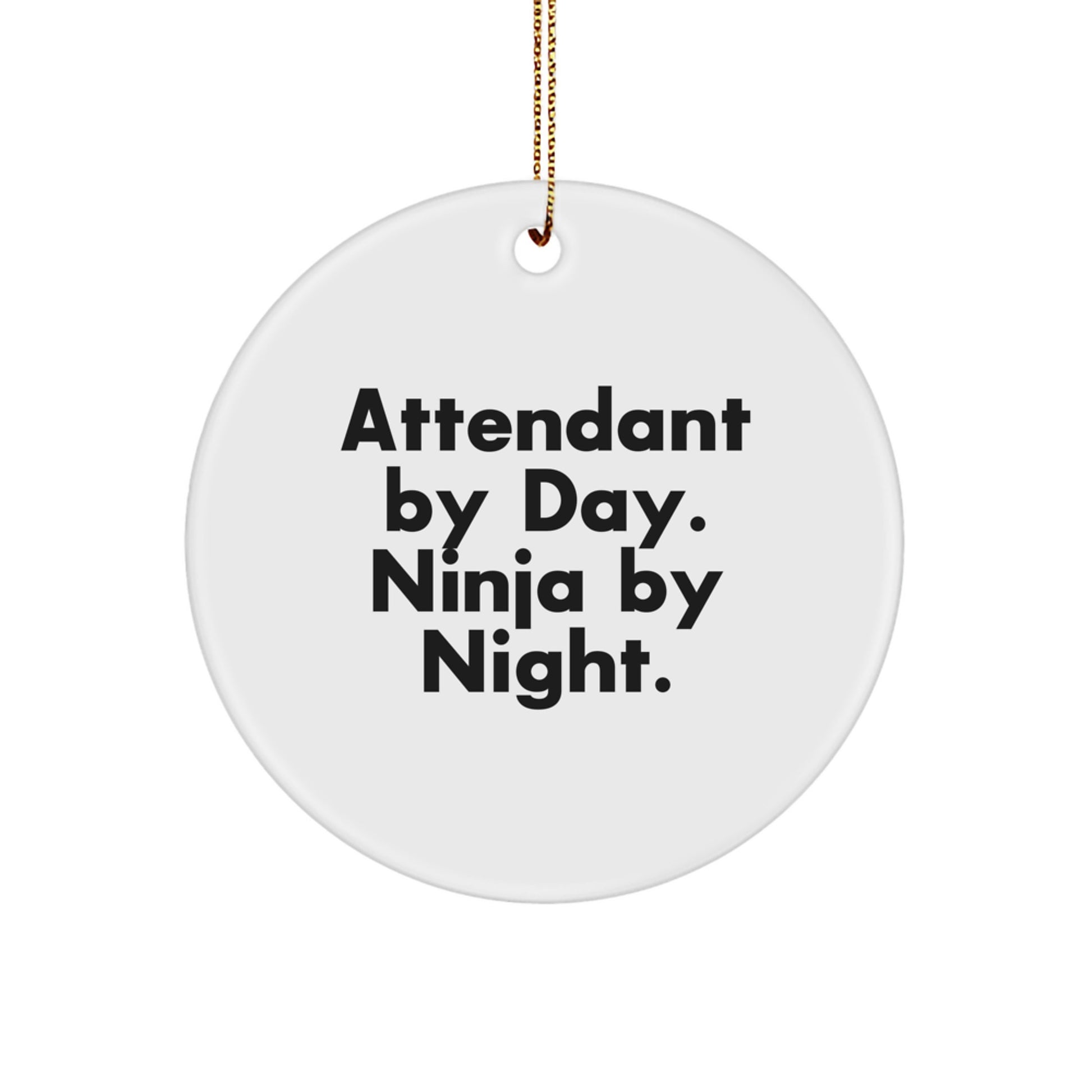 Funny Attendant Gifts from Friends for Attendant: Attendant By Day. Ninja By Night. Circle Ornament for Christmas - Image 1