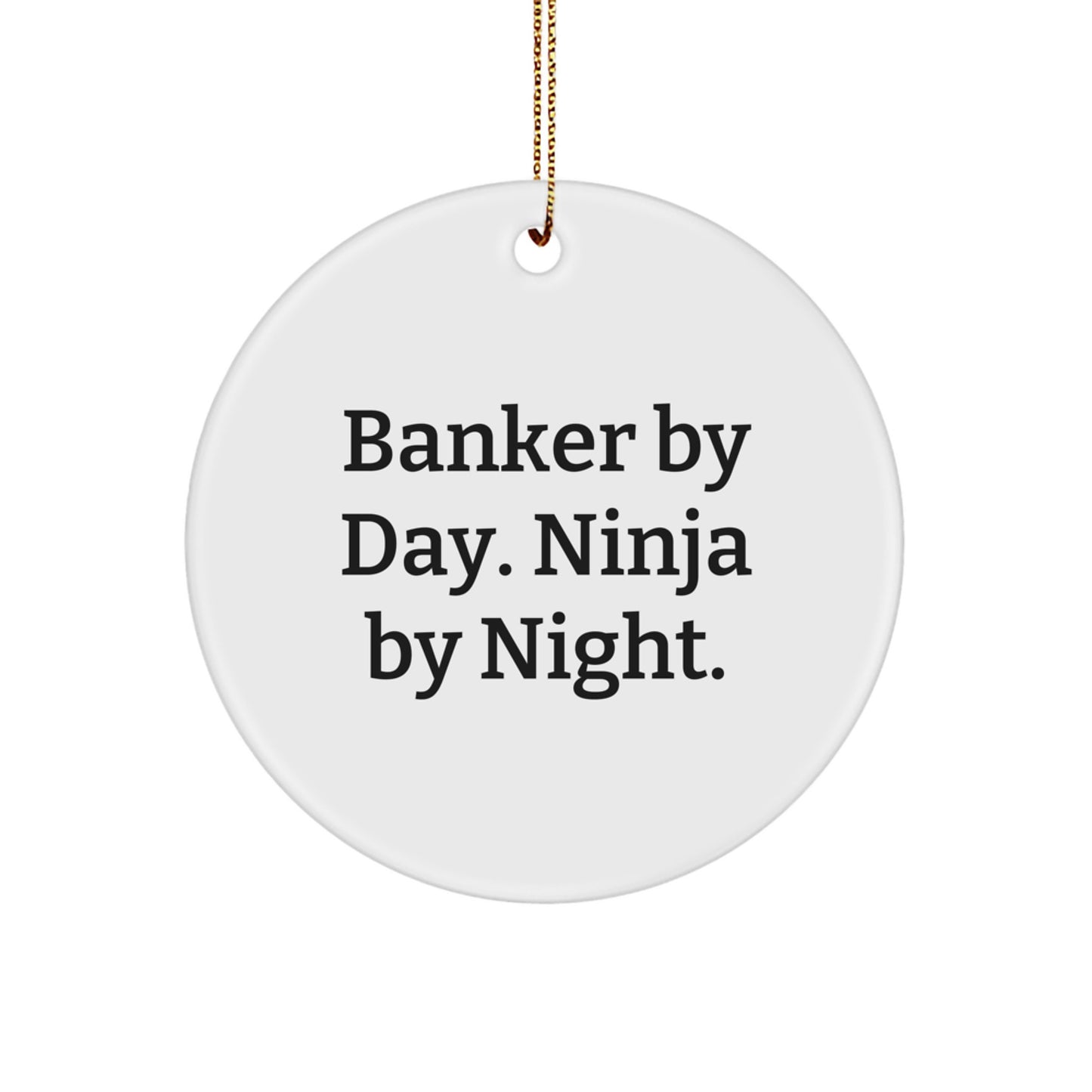 Funny Banker Gifts from Friends for Christmas - Circle Ornament - Banker By Day. Ninja By Night. - Image 1
