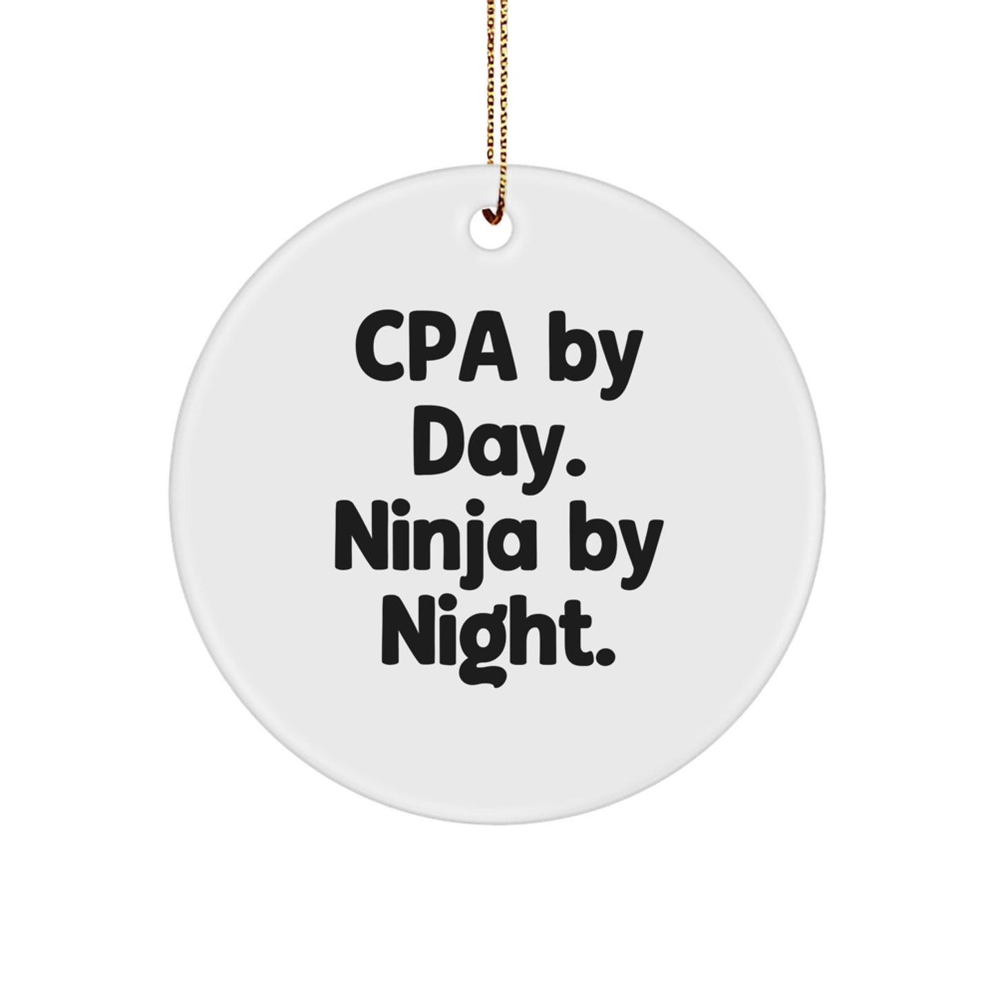 CPA Gifts for Men, Women, Friends - Cpa By Day. Ninja By Night. Christmas Circle Ornament, Funny Quote, Gifts from Family, Gifts for CPA - Image 1