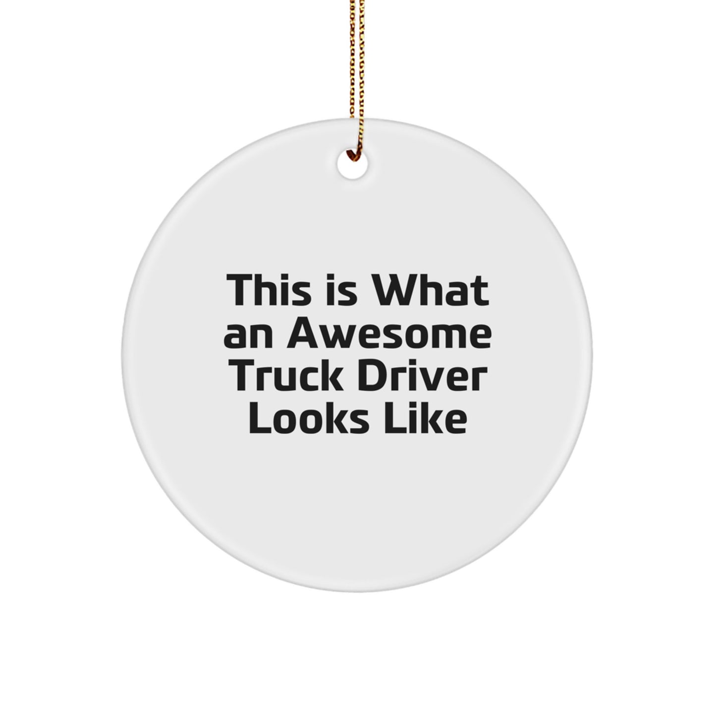 Truck Driver Gifts from Men - This Is What an Awesome 'Truck Driver' Looks Like, Unique Christmas Circle Ornament - Image 1