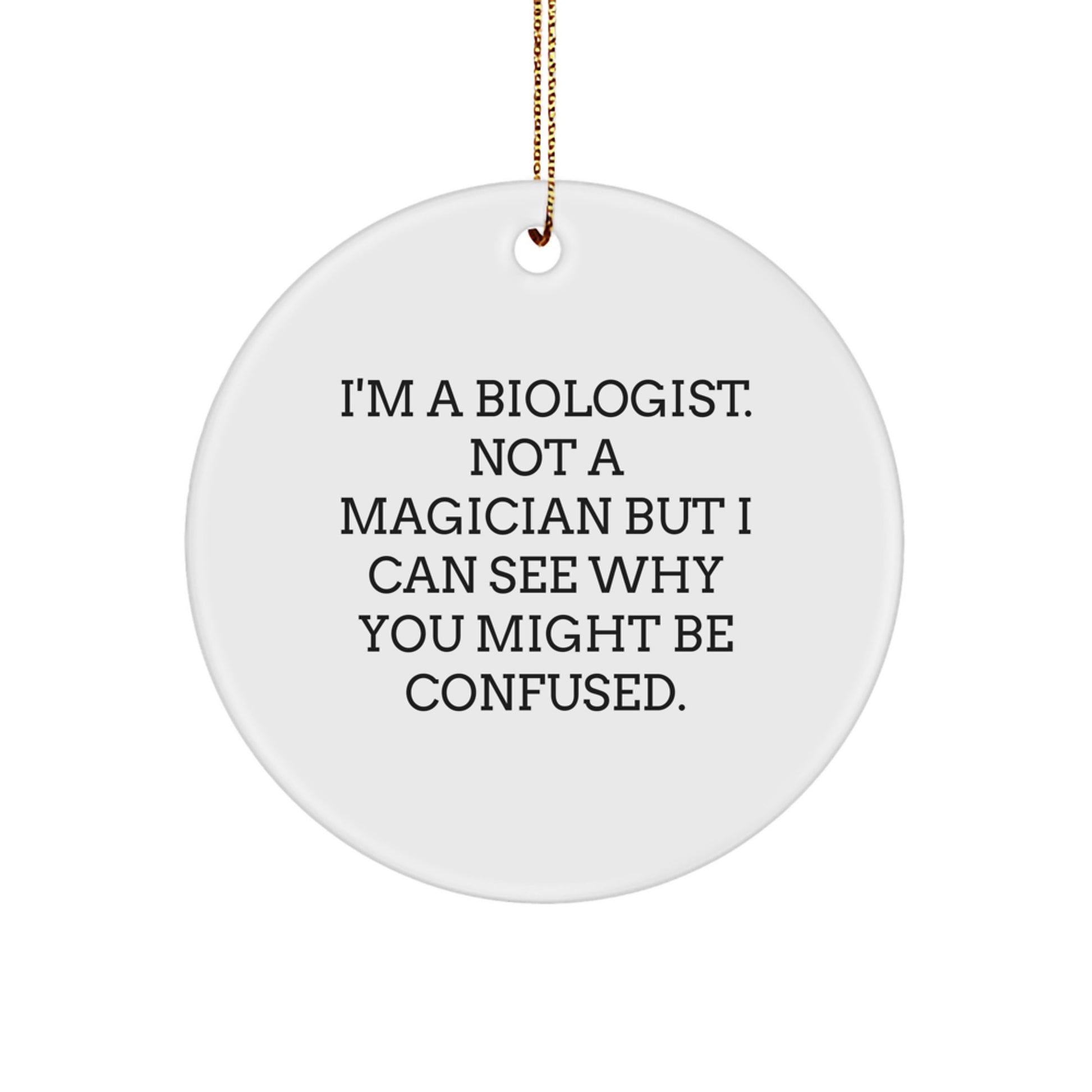 Biologist Gifts from Friends - I'm A Biologist Not A Magician Funny Circle Ornament for Christmas Unique Presents - Image 1