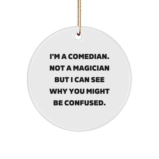 Funny Comedian Gifts for Friends, Christmas Unique Circle Ornament, 'I'm A Comedian, Not A Magician' Decoration - Image 1