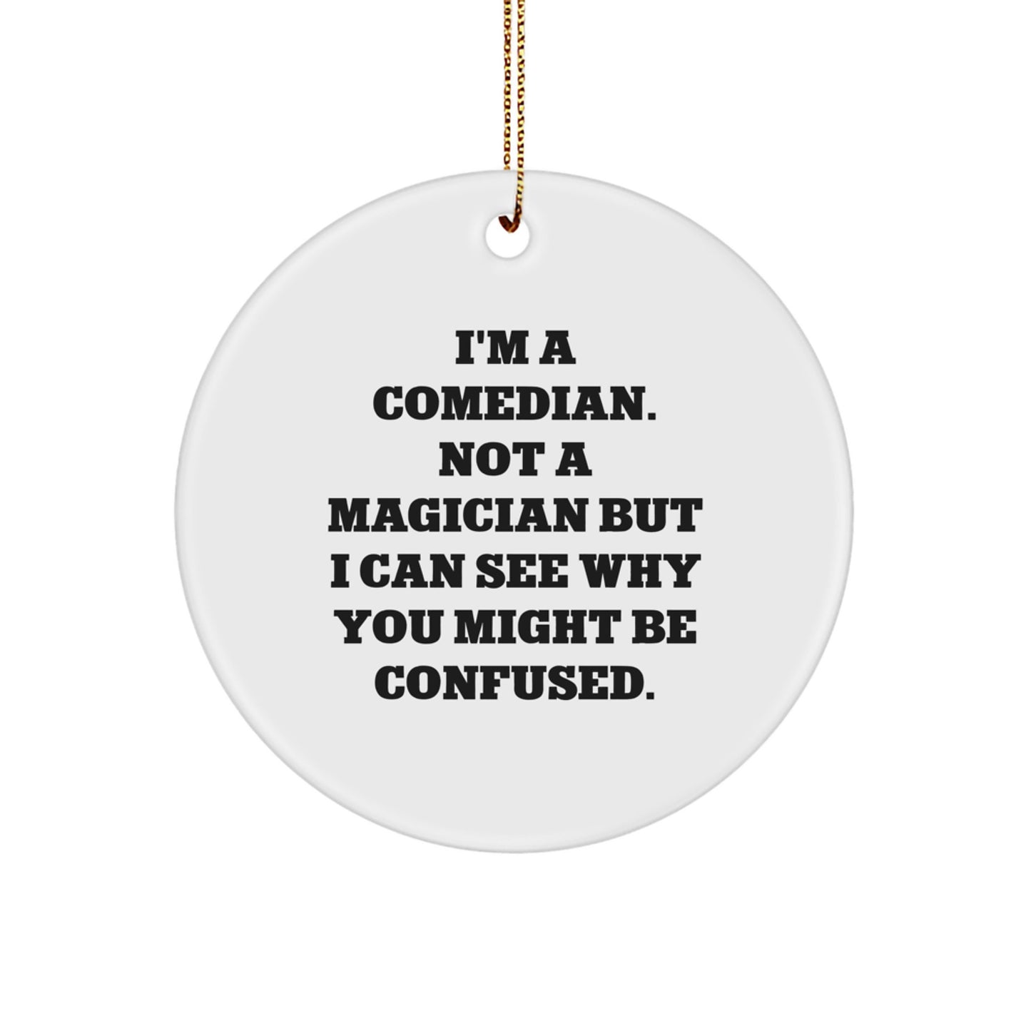 Funny Comedian Gifts, Christmas Unique Ornaments for Comedian Friends from Family - 'I'm A Comedian. Not A Magician But I Can See Why You Might Be Confused.' - Image 1