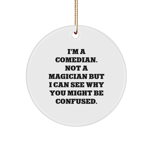 Funny Comedian Gifts, Christmas Unique Ornaments for Comedian Friends from Family - 'I'm A Comedian. Not A Magician But I Can See Why You Might Be Confused.' - Image 1