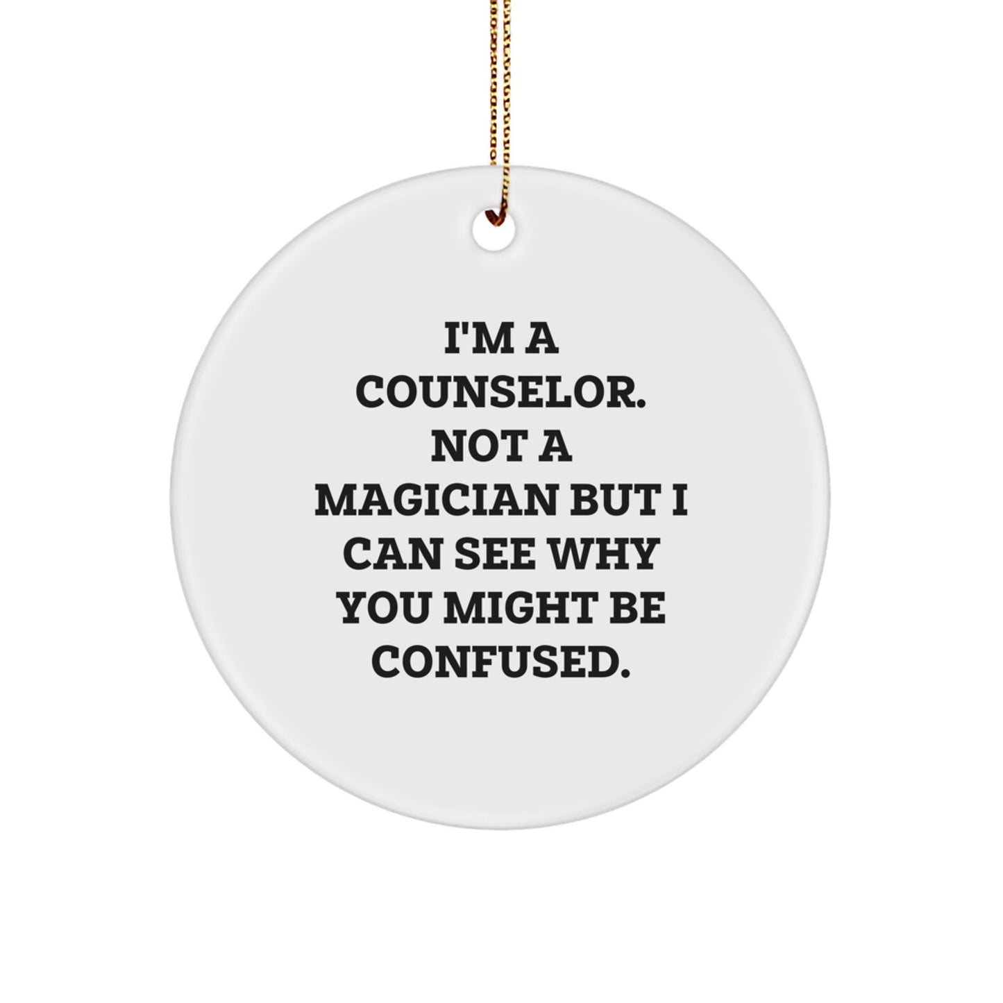 Funny Counselor Gifts from Friends for Counselor - I'm A Counselor. Not A Magician But I Can See Why You Might Be Confused. Christmas Unique Circle Ornament - Image 1
