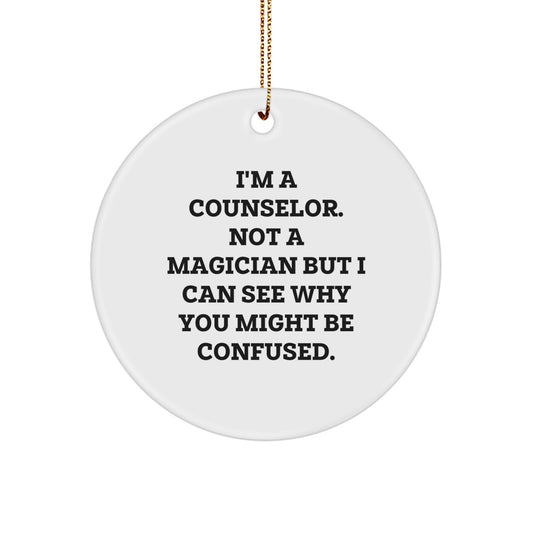 Funny Counselor Gifts from Friends for Counselor - I'm A Counselor. Not A Magician But I Can See Why You Might Be Confused. Christmas Unique Circle Ornament - Image 1