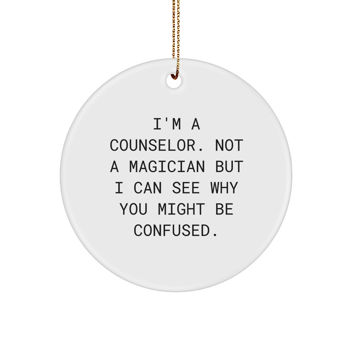 Funny Counselor Gifts from Friends for Men, Unique Circle Ornament Quote 'I'm A Counselor. Not A Magician...' - Image 1