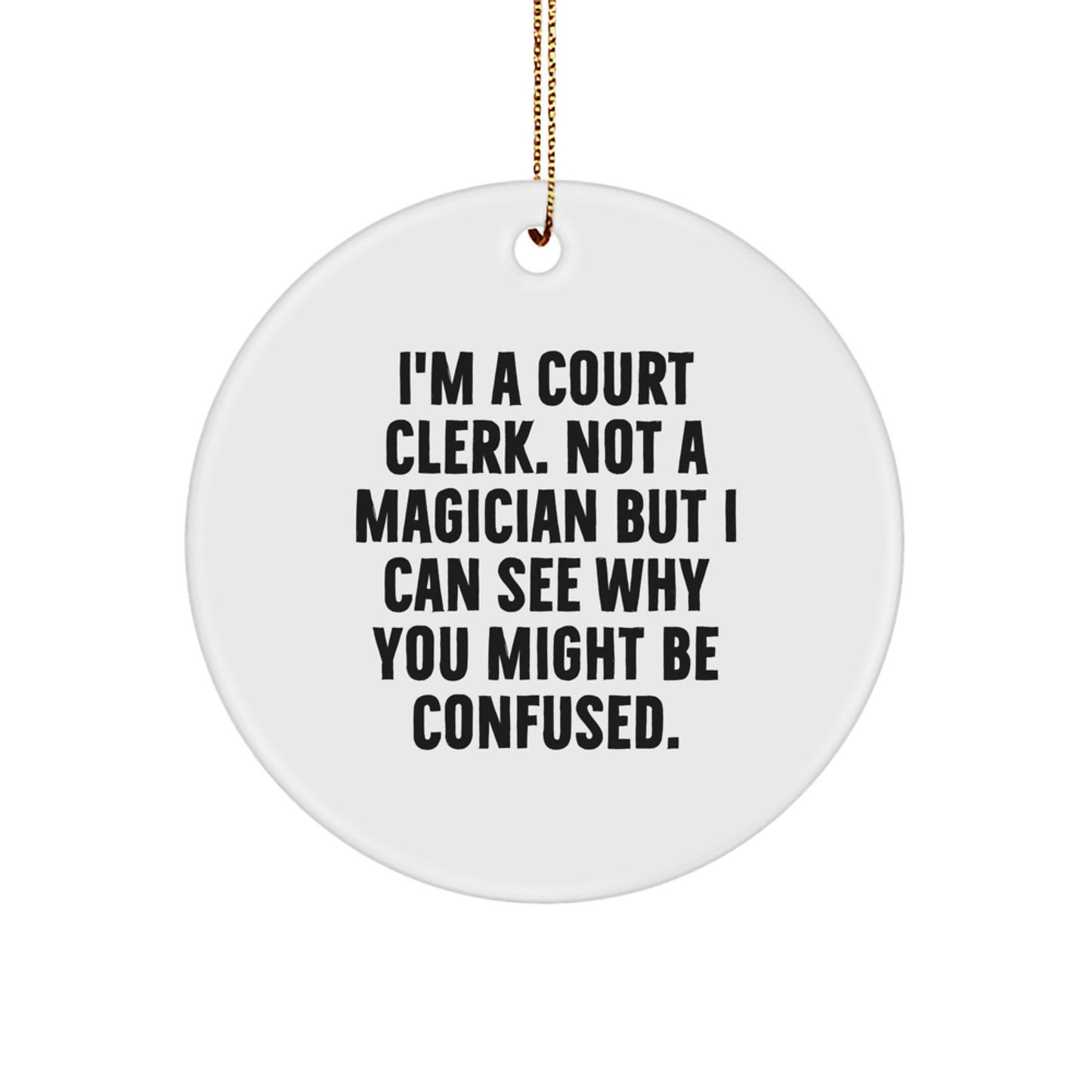 Funny Court Clerk Christmas Unique Gifts from Men Friends Family - I'm A Court Clerk, Gifts for Court Clerk, Circle Ornament - Image 1