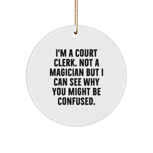 Funny Court Clerk Christmas Unique Gifts from Men Friends Family - I'm A Court Clerk, Gifts for Court Clerk, Circle Ornament - Image 1