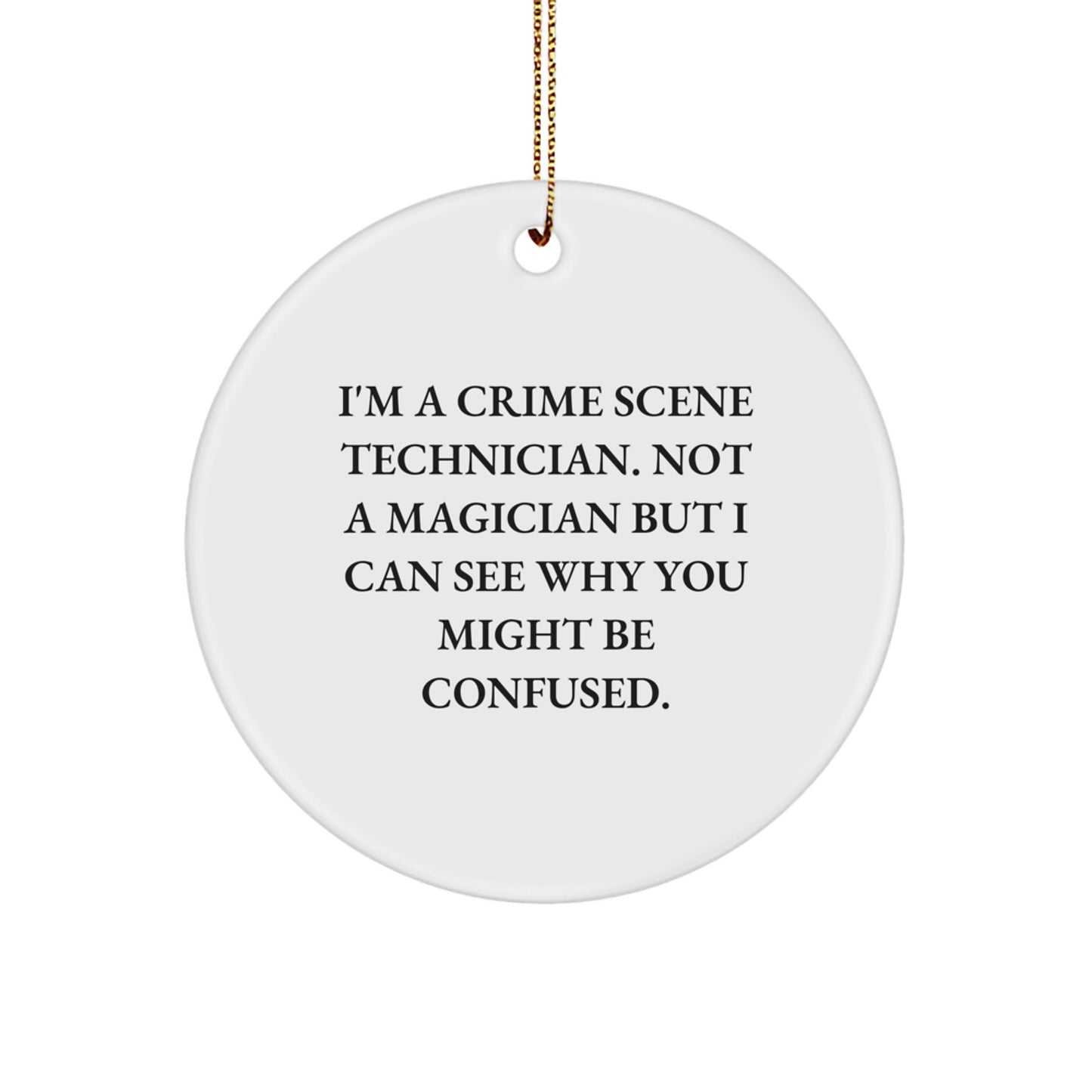 Crime Scene Technician Gifts from Men, Crime Scene Technician Christmas Unique Ornaments, Funny Quirky Circle Ornaments, 'I'm A Crime Scene Technician, Not A Magician...' - Image 1
