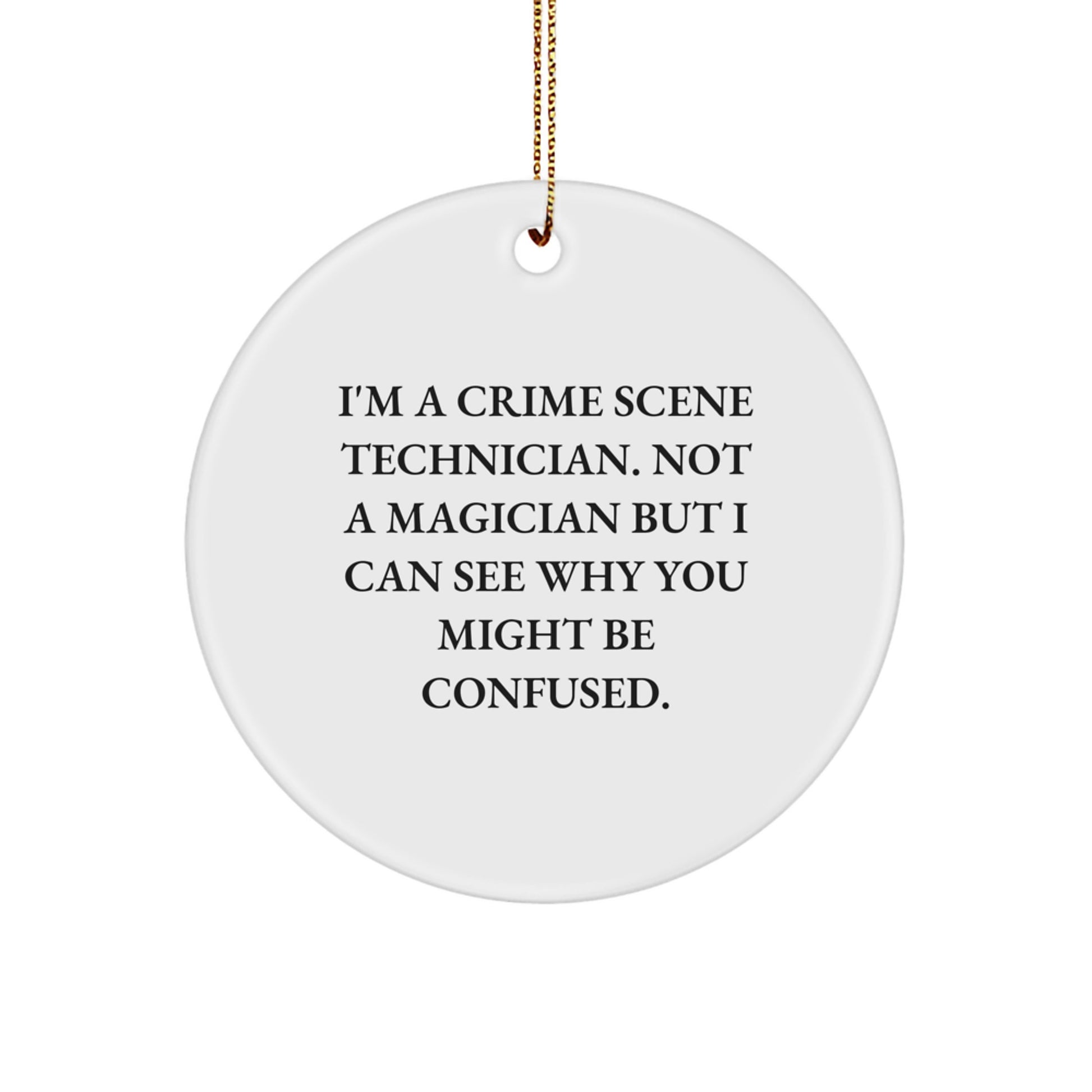 Crime Scene Technician Gifts from Men, Crime Scene Technician Christmas Unique Ornaments, Funny Quirky Circle Ornaments, 'I'm A Crime Scene Technician, Not A Magician...' - Image 1