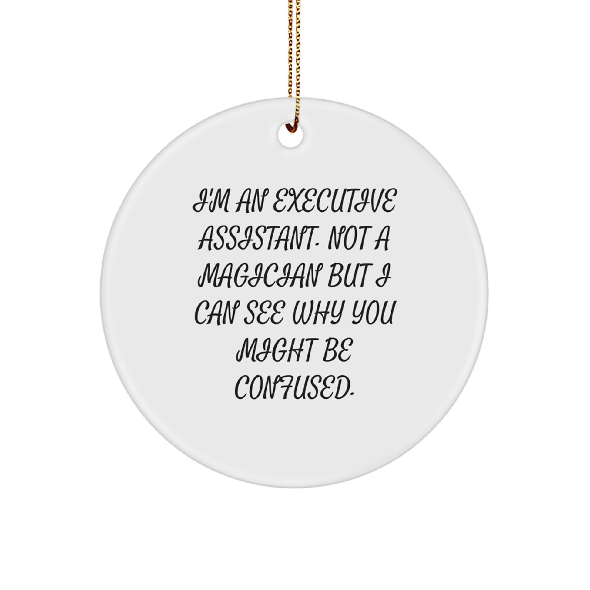 Funny Executive Assistant Gifts, Circle Ornament with I'm Not a Magician But You Might Be Confused Quote, Gifts from Friends to Executive Assistants for Christmas Unique Decorations - Image 1