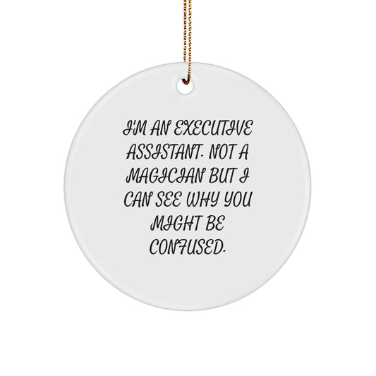 Funny Executive Assistant Gifts, Circle Ornament with I'm Not a Magician But You Might Be Confused Quote, Gifts from Friends to Executive Assistants for Christmas Unique Decorations - Image 1