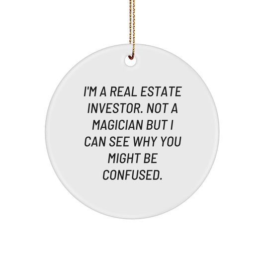 Fun Real Estate Investor Gifts for Him, Funny Circle Ornament for Men, Christmas Unique Decorations from Friends, 'I'm A Real Estate Investor. Not A Magician But I Can See Why You Might Be Confused.' - Image 1