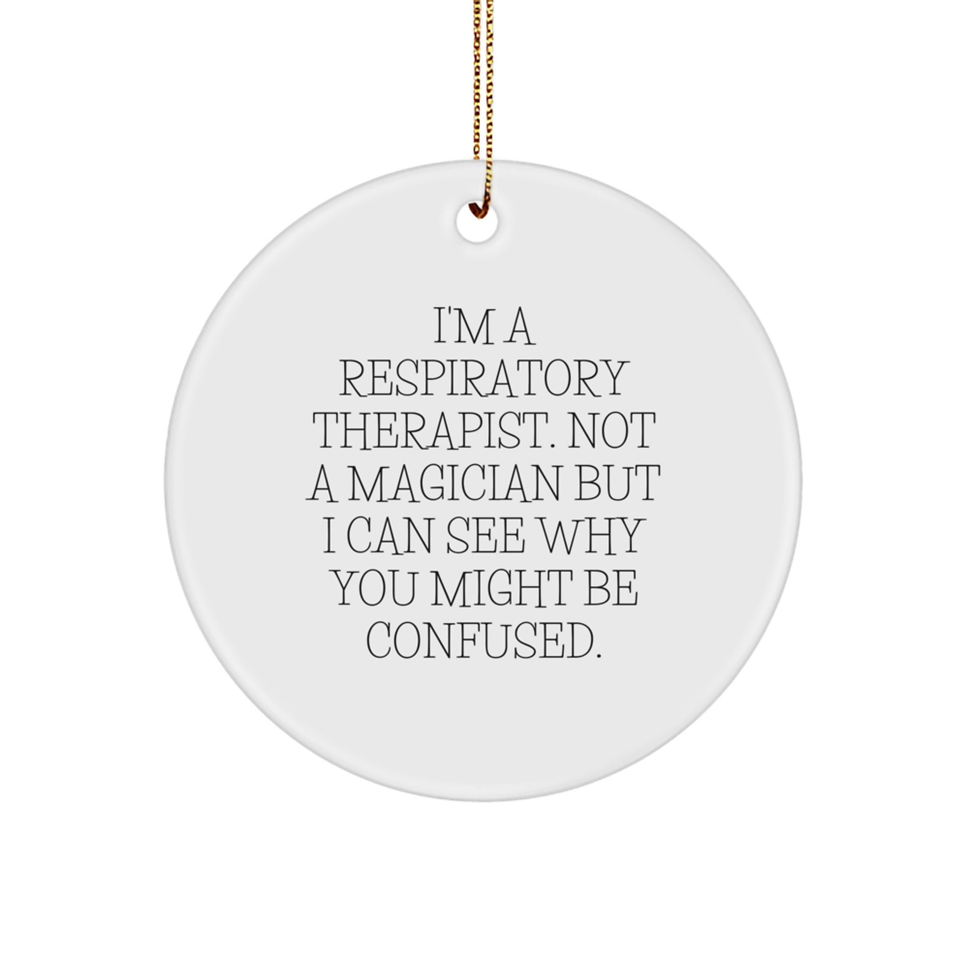 Funny Respiratory Therapist Gifts for Men - I'm A Respiratory Therapist. Not A Magician But I Can See Why You Might Be Confused. Christmas Unique Circle Ornament Gifts from Friends - Image 1