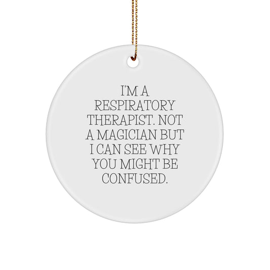 Funny Respiratory Therapist Gifts for Men - I'm A Respiratory Therapist. Not A Magician But I Can See Why You Might Be Confused. Christmas Unique Circle Ornament Gifts from Friends - Image 1