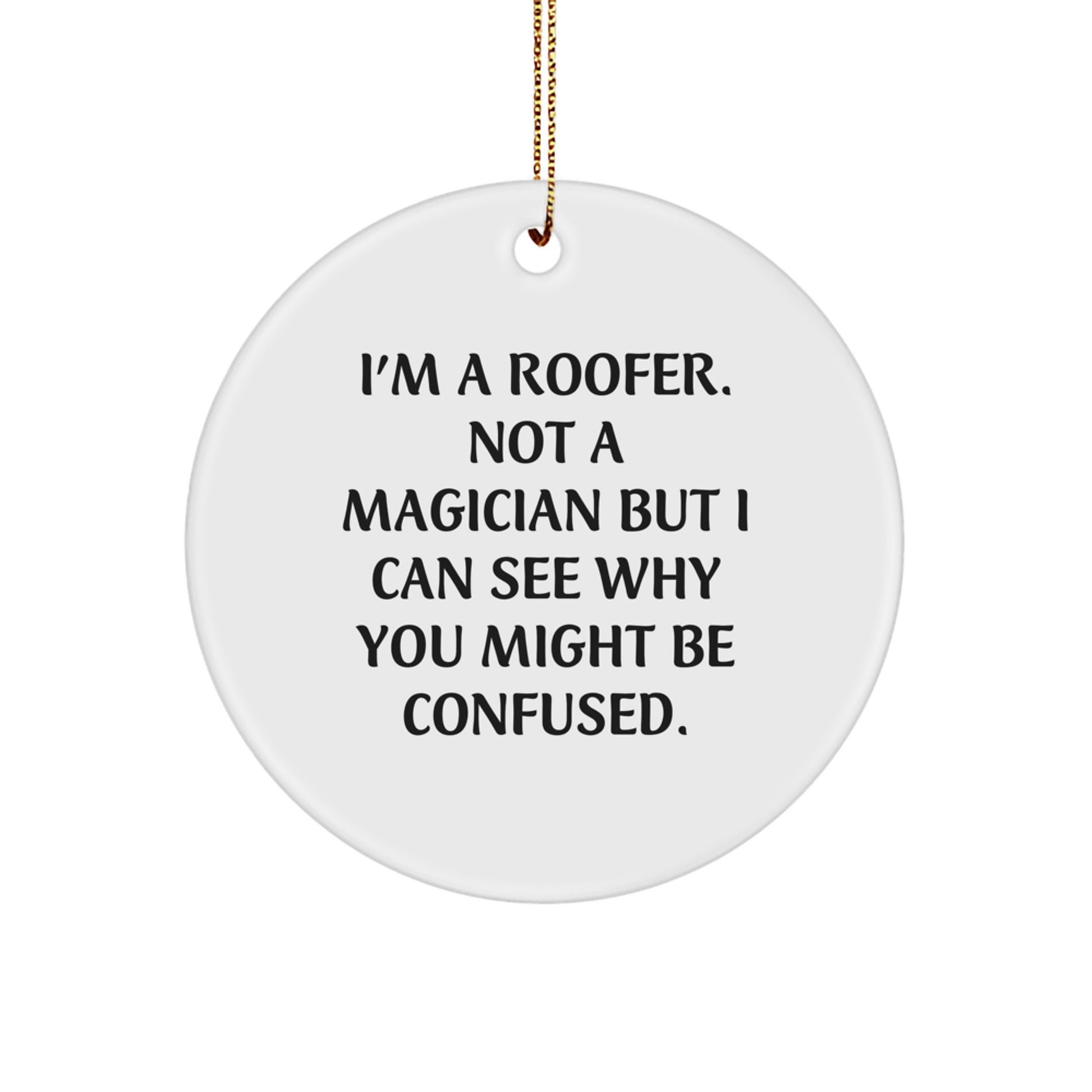 Funny Roofer Gifts from Friends, Christmas Unique Circle Ornaments for Roofer, I'm A Roofer Not A Magician - Image 1