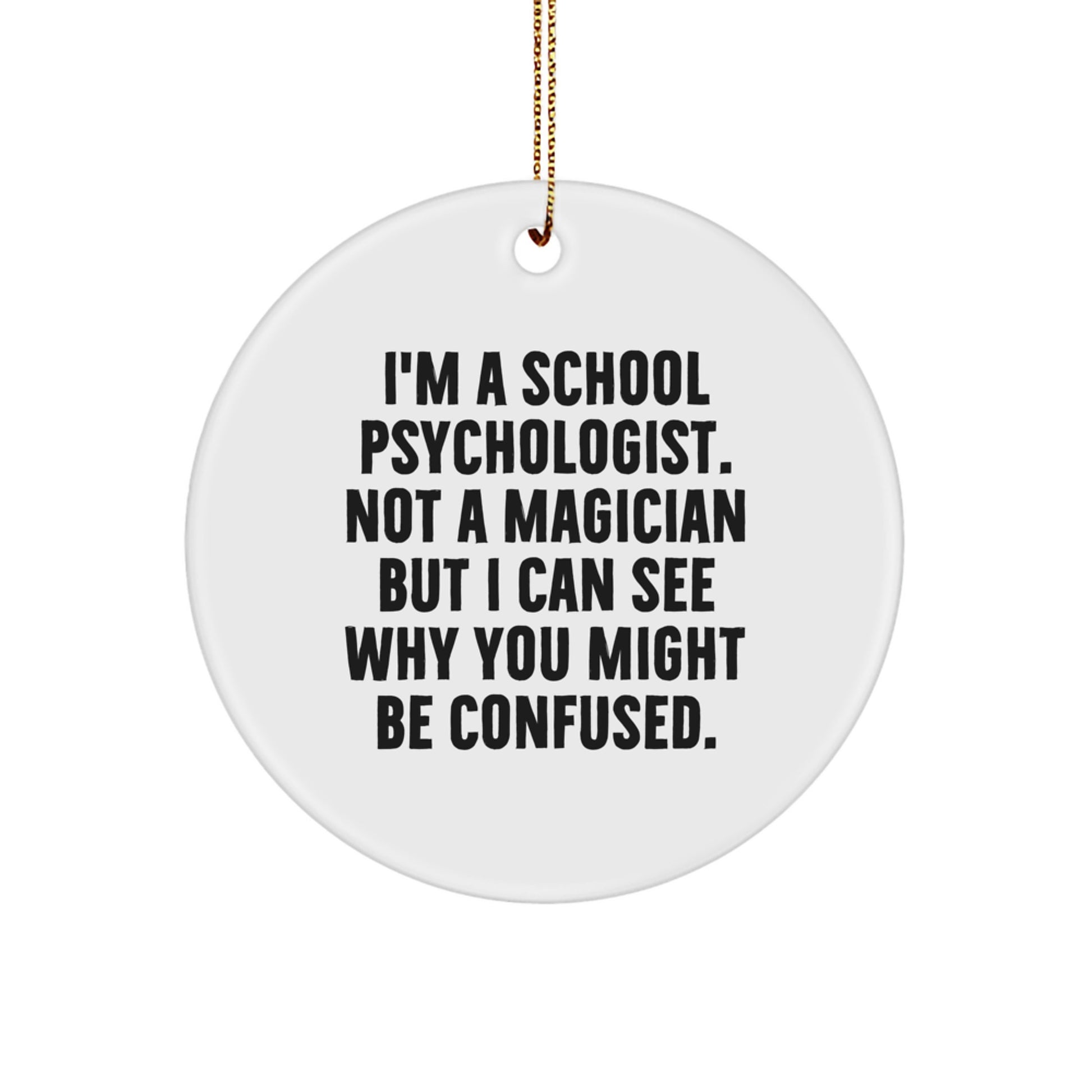 Funny School Psychologist Gifts from Friends for Christmas Unique Circle Ornaments, I'm A School Psychologist. Not A Magician But I Can See Why You Might Be Confused. - Image 1
