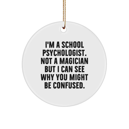 Funny School Psychologist Gifts from Friends for Christmas Unique Circle Ornaments, I'm A School Psychologist. Not A Magician But I Can See Why You Might Be Confused. - Image 1