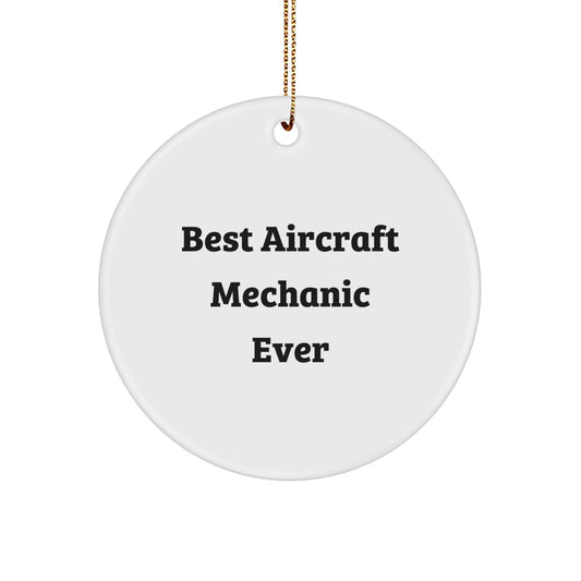 Funny Gifts from Men to Friends - Best Aircraft Mechanic Ever Circle Ornament, White, Inspirational Christmas Unique Decorations for Aircraft Mechanic - Image 1