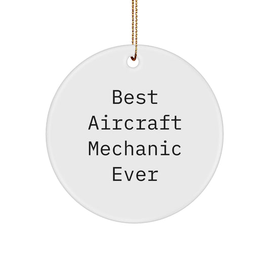Funny Gifts from Friends for the Best Aircraft Mechanic Ever Christmas Unique Ornaments, Aircraft Mechanic Circle Ornament, Inspirational Quote - Image 1