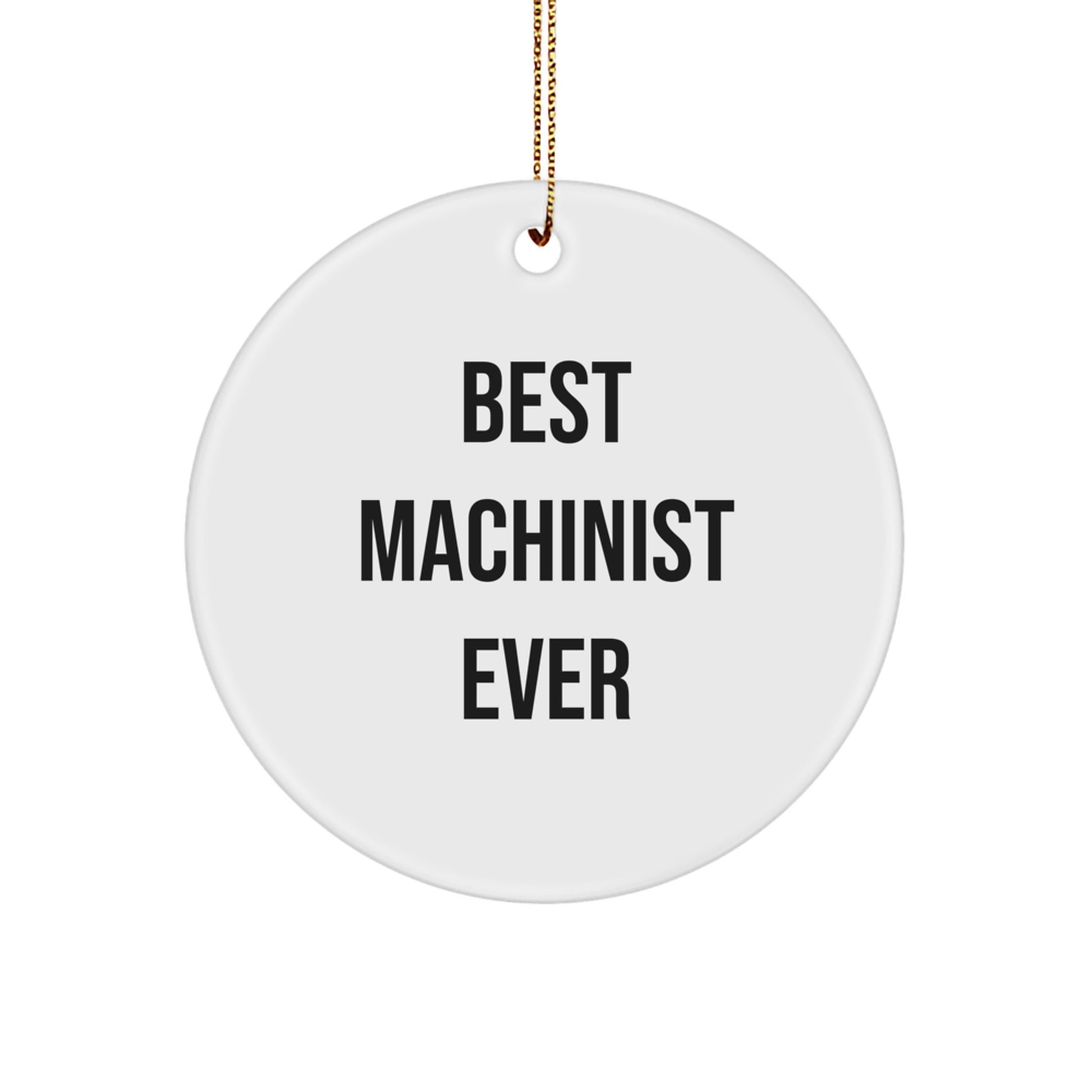 Funny Machinist Gifts for Men, Best Machinist Ever Circle Ornament, Christmas Unique Gifts from Friends, Family, and Coworkers - Image 1