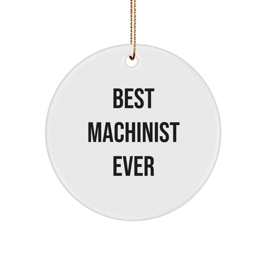 Funny Machinist Gifts for Men, Best Machinist Ever Circle Ornament, Christmas Unique Gifts from Friends, Family, and Coworkers - Image 1