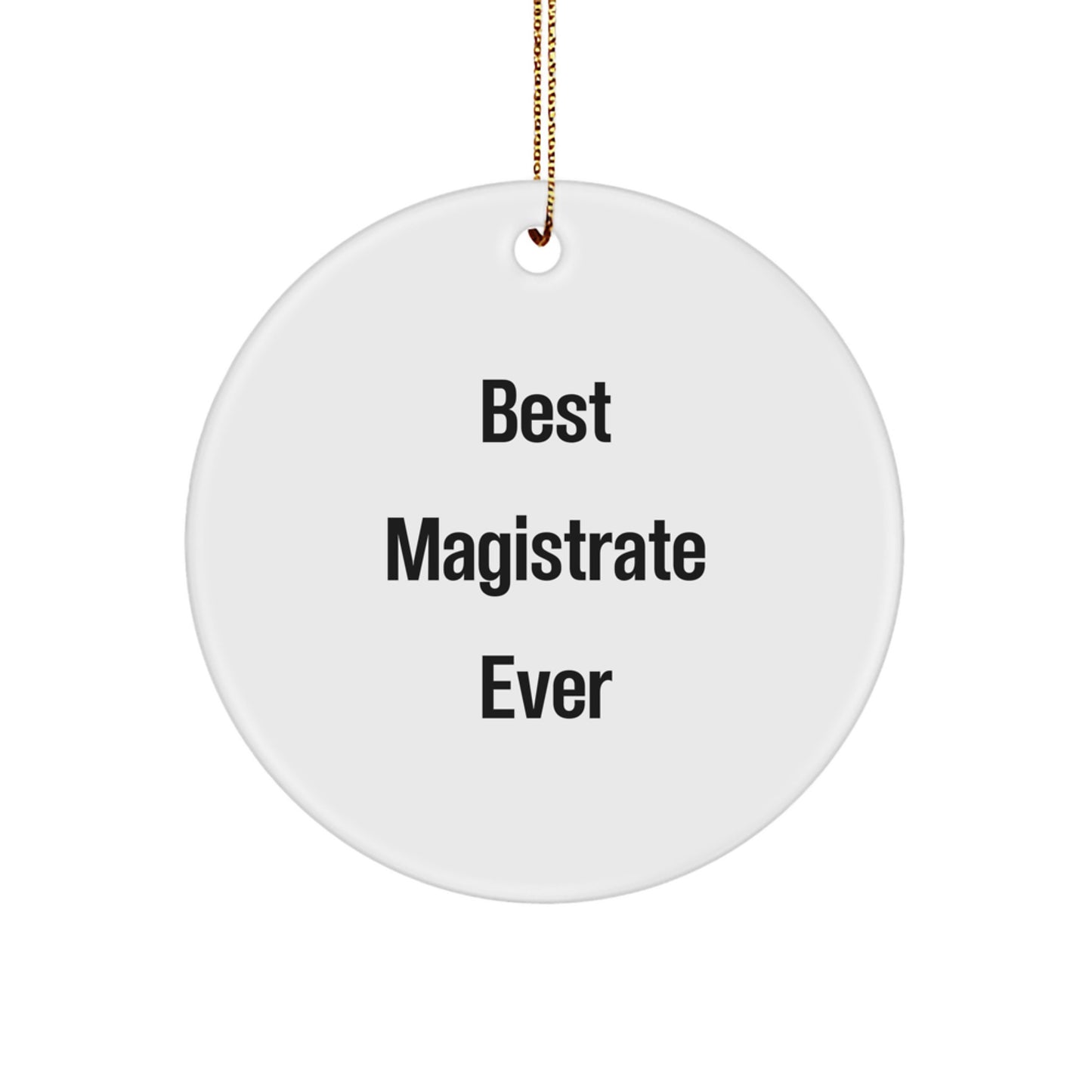 Funny Magistrate Gifts from Friends, Unique Circle Ornament for Magistrate, Best Gifts for Christmas Season - Best Magistrate Ever - Image 1