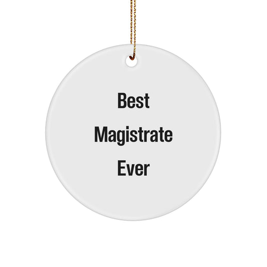 Funny Magistrate Gifts from Friends, Unique Circle Ornament for Magistrate, Best Gifts for Christmas Season - Best Magistrate Ever - Image 1