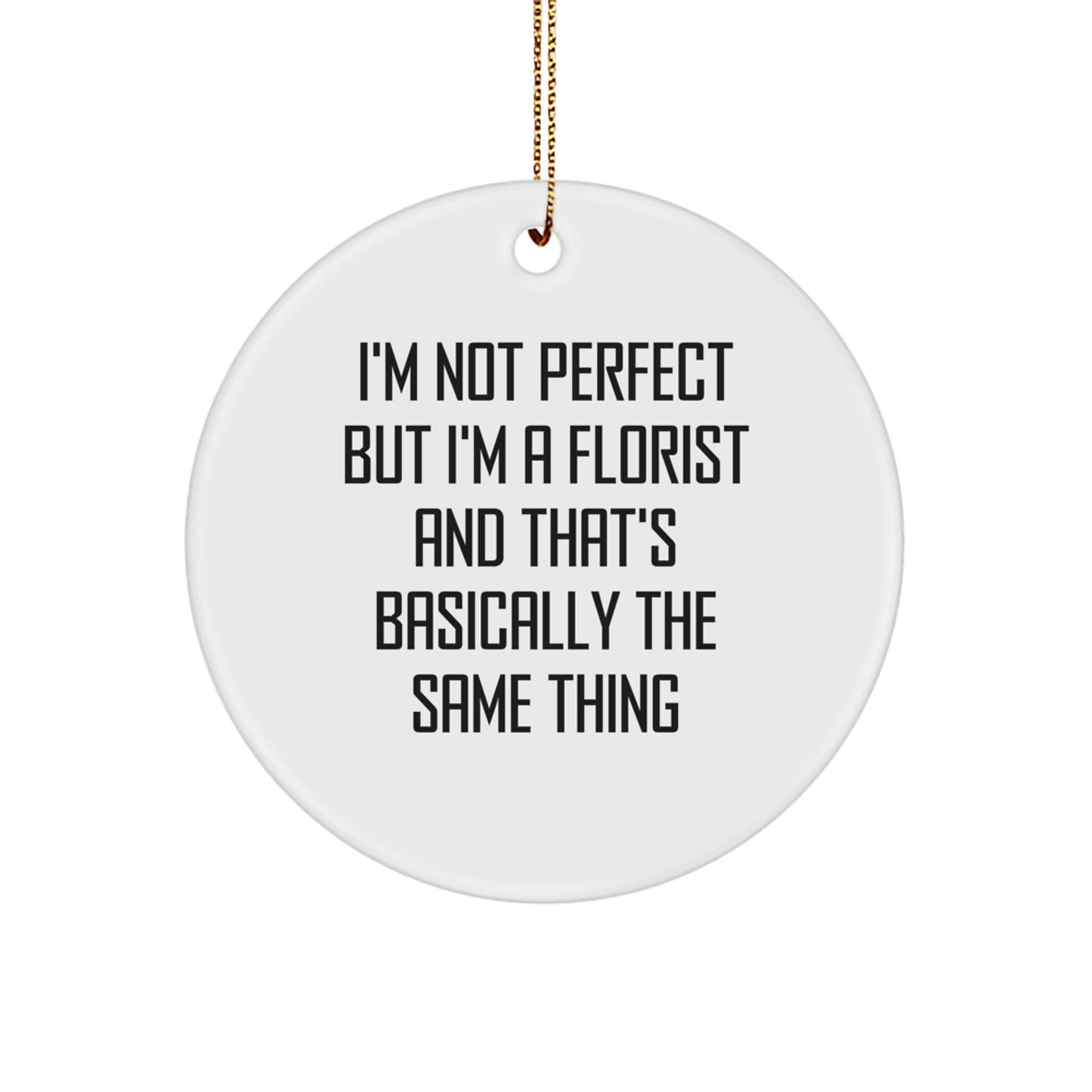 Funny Florist Gifts for Florist Friends - 'I'm Not Perfect But I'm A Florist' Circle Ornament - Christmas Unique Gifts from Family - Image 1