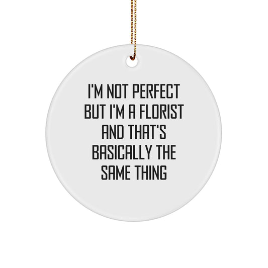Funny Florist Gifts for Florist Friends - 'I'm Not Perfect But I'm A Florist' Circle Ornament - Christmas Unique Gifts from Family - Image 1