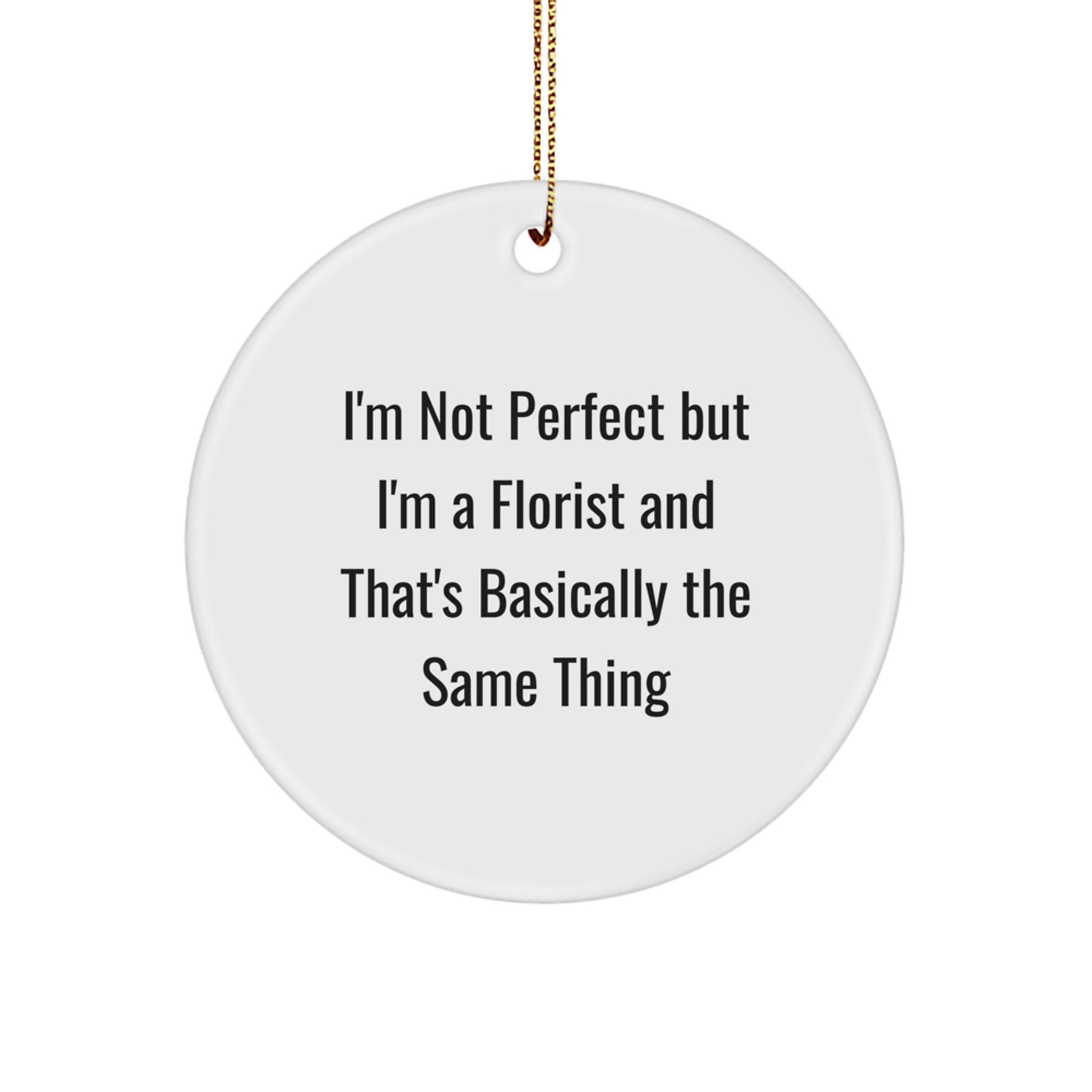 Funny Florist Gifts for Women, 'I'm Not Perfect But I'm A Florist' Circle Ornament, Christmas Unique Gifts from Friends - Image 1