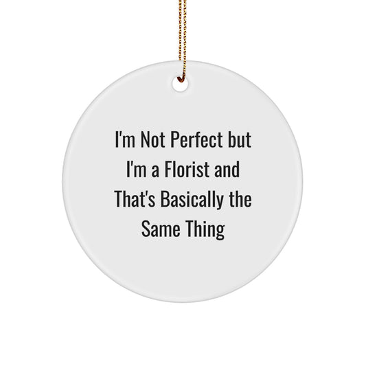 Funny Florist Gifts for Women, 'I'm Not Perfect But I'm A Florist' Circle Ornament, Christmas Unique Gifts from Friends - Image 1