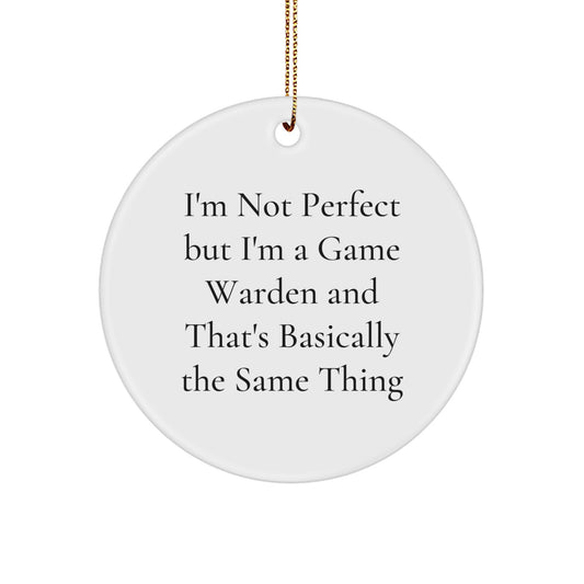 Funny Game Warden Gifts from Men to Coworkers, Unique Christmas Circle Ornament 'I'm Not Perfect But I'm A Game Warden And That's Basically The Same Thing' - Image 1